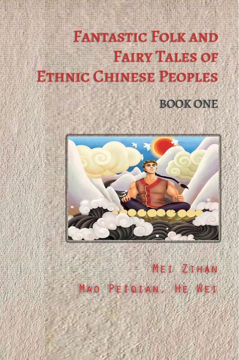 Fantastic Folk and Fairy Tales of Ethnic Chinese Peoples - Book One(Kobo/電子書)