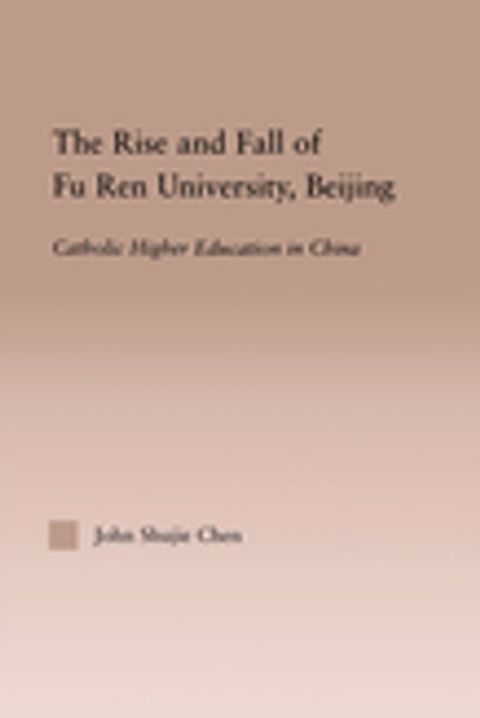 The Rise and Fall of Fu Ren University, Beijing(Kobo/電子書)