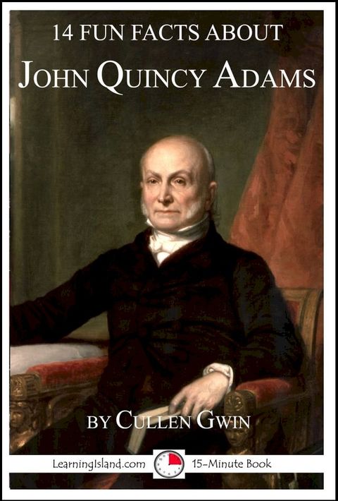 14 Fun Facts About John Quincy Adams(Kobo/電子書)