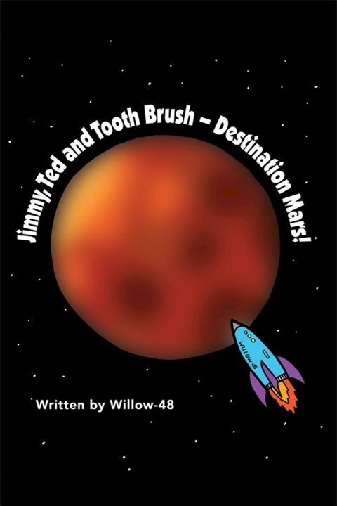 Jimmy, Ted and Toothbrush - Destination Mars!(Kobo/電子書)