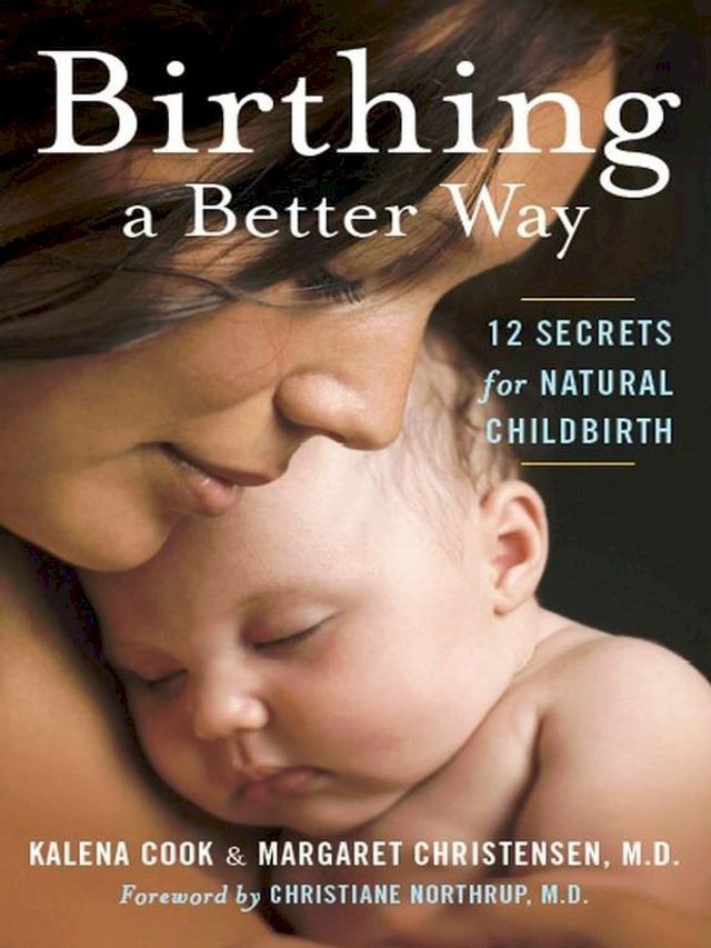  Birthing a Better Way: 12 Secrets for Natural Childbirth(Kobo/電子書)