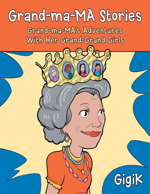  Grand Ma Ma Stories: Grand Ma Ma's Adventures With Her Grand Grand Girls(Kobo/電子書)