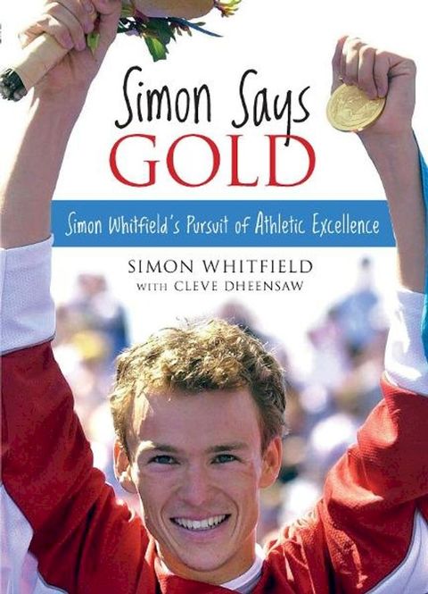 Simon Says Gold: Simon Whitfield's Pursuit of Athletic Excellence(Kobo/電子書)