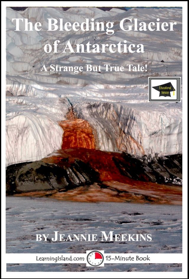  The Bleeding Glacier of Antarctica: Educational Version(Kobo/電子書)