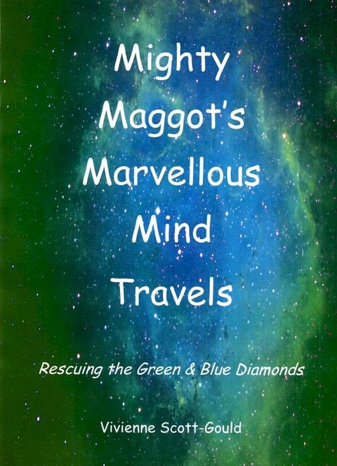 Mighty Maggot's Marvellous Mind Travels: 1. Rescuing the Green & Blue Diamonds(Kobo/電子書)