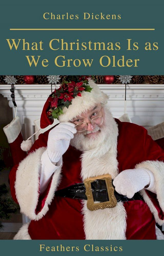  What Christmas Is as We Grow Older (Feathers Classics)(Kobo/電子書)