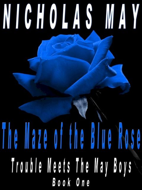 Maze Of The Blue Rose - Trouble Meets The May Boys (Book One)(Kobo/電子書)