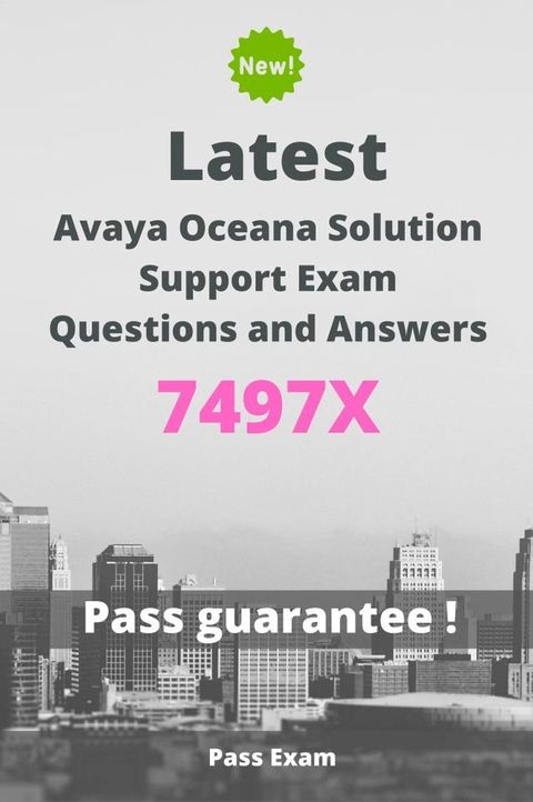 Latest Avaya Oceana Solution Support Exam 7497X Questions and Answers(Kobo/電子書)