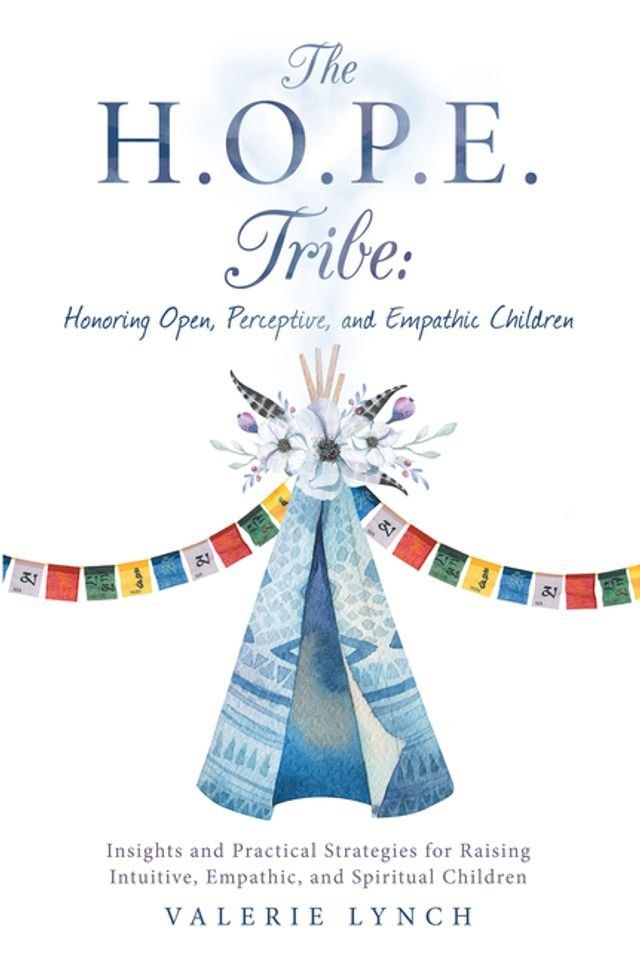  The H.O.P.E. Tribe: Honoring Open, Perceptive, and Empathic Children(Kobo/電子書)