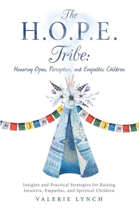 The H.O.P.E. Tribe: Honoring Open, Perceptive, and Empathic Children(Kobo/電子書)