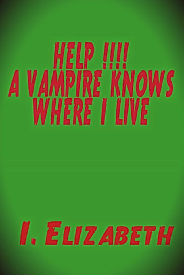  Help!!!! A Vampire Knows Where I Live(Kobo/電子書)