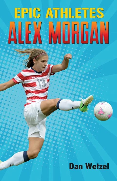 Epic Athletes: Alex Morgan(Kobo/電子書)