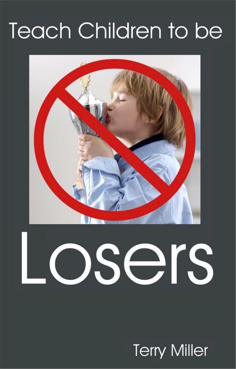 Teach Children to be LOSERS(Kobo/電子書)