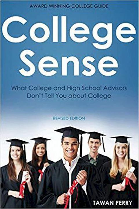 College Sense: What College and High School Advisors Don't Tell You About College(Kobo/電子書)