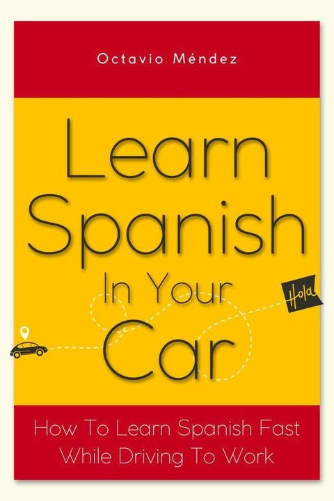 Learn Spanish In Your Car: How To Learn Spanish Fast While Driving To Work(Kobo/電子書)