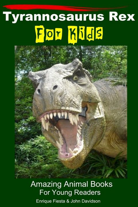 Tyrannosaurus Rex For Kids: Amazing Animal Books For Young Readers(Kobo/電子書)