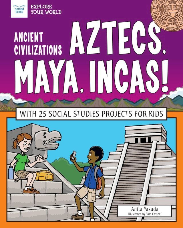  Ancient Civilizations: Aztecs, Maya, Incas!(Kobo/電子書)