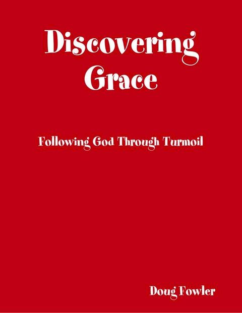 Discovering Grace: Following God Through Turmoil(Kobo/電子書)