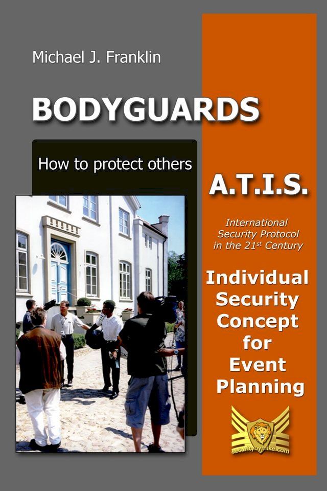  Bodyguards: How to Protect Others - A.T.I.S. – Individual Security Concept for Event Planning(Kobo/電子書)