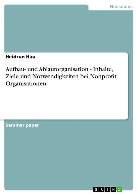 Aufbau- und Ablauforganisation - Inhalte, Ziele und Notwendigkeiten bei Nonprofit Organisationen(Kobo/電子書)