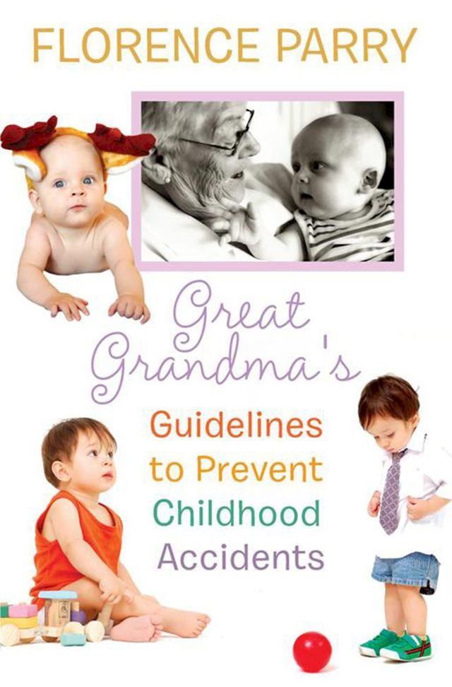  Great Grandma's Guidelines to Prevent Childhood Accidents(Kobo/電子書)