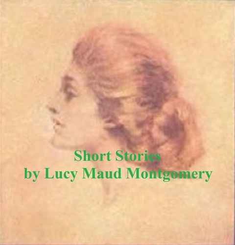 Montgomery's Short Stories 1896-1922, all six volumes(Kobo/電子書)