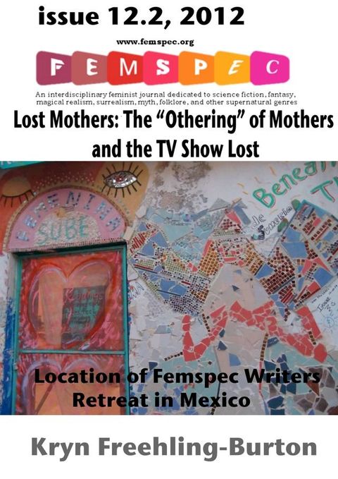 Lost Mothers: The “Othering” of Mothers on the TV Show Lost Femspec Issue 12.2, 2012(Kobo/電子書)