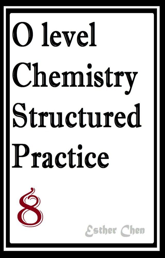  O Level Chemistry Structured Practice Papers 8(Kobo/電子書)