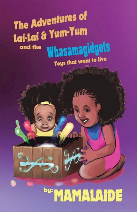 The Adventures of Lai-Lai & Yum-Yum and the Whasamagidgets(Kobo/電子書)