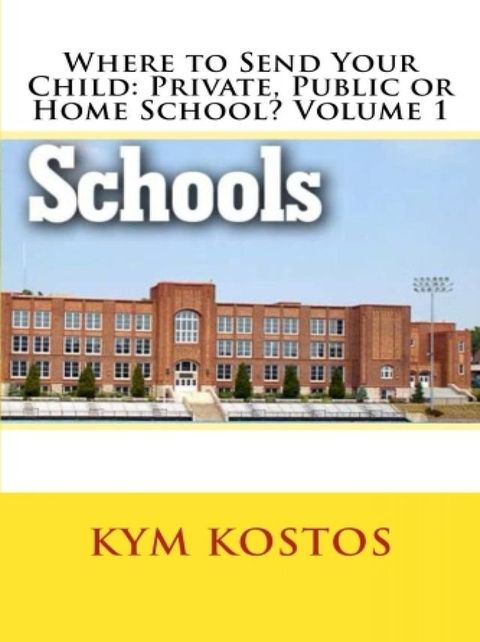 Where to Send Your Child: Private, Public or Home School? Volume 1(Kobo/電子書)