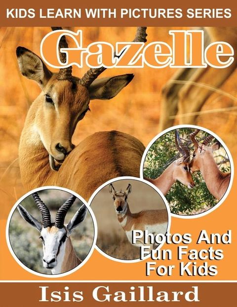 Gazelle Photos and Fun Facts for Kids(Kobo/電子書)