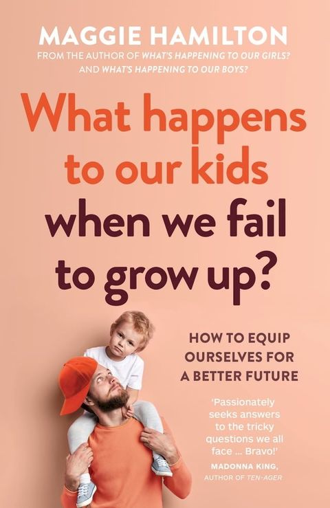 What Happens to Our Kids When We Fail to Grow Up(Kobo/電子書)