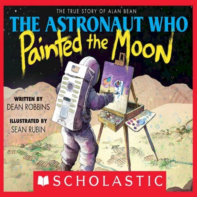  The Astronaut Who Painted the Moon: The True Story of Alan Bean(Kobo/電子書)