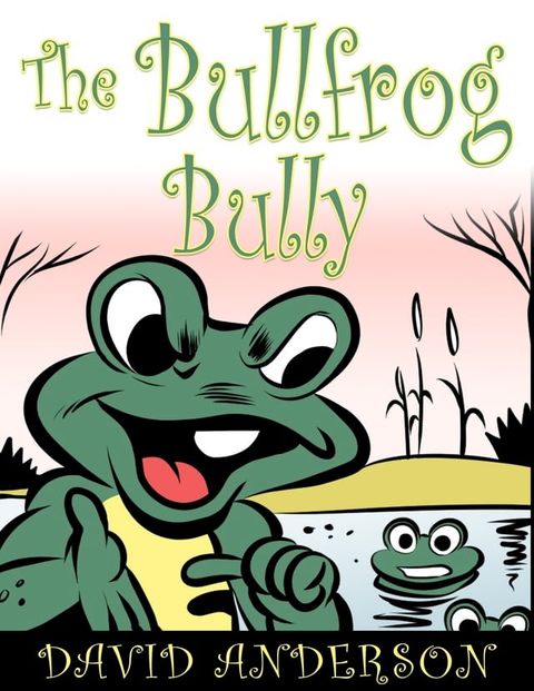 The Bullfrog Bully(Kobo/電子書)