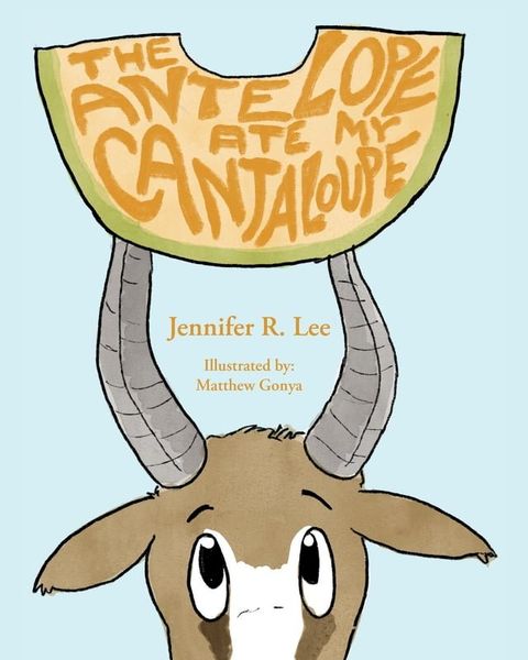 The Antelope Ate My Cantaloupe!(Kobo/電子書)