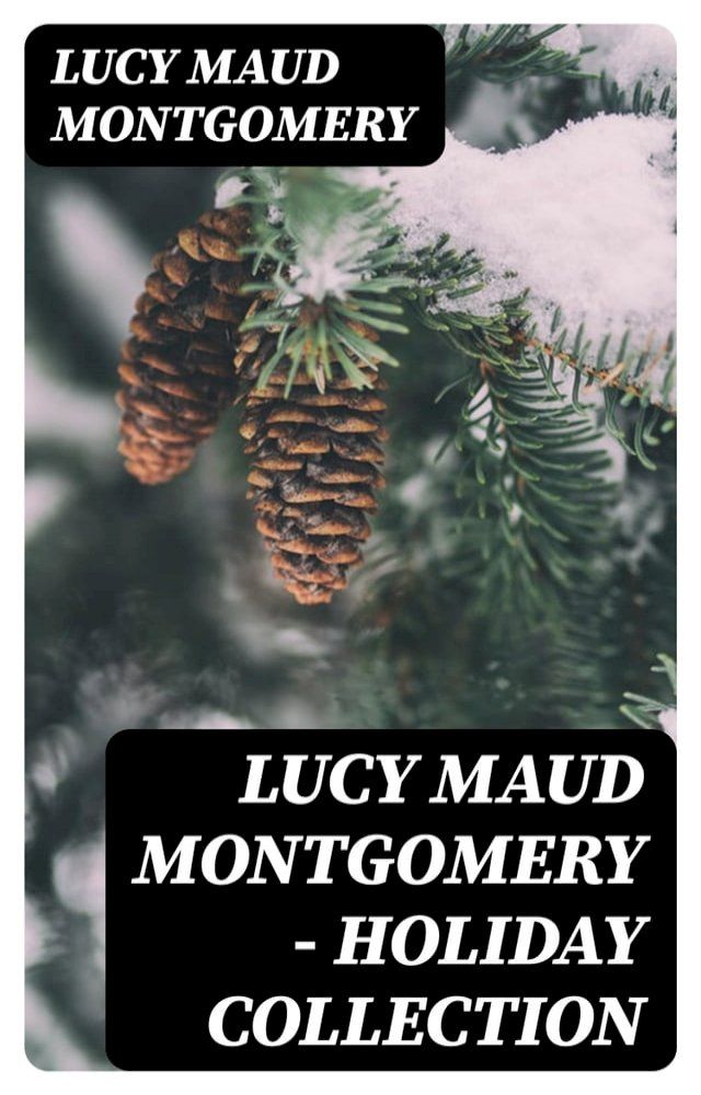  Lucy Maud Montgomery - Holiday Collection(Kobo/電子書)