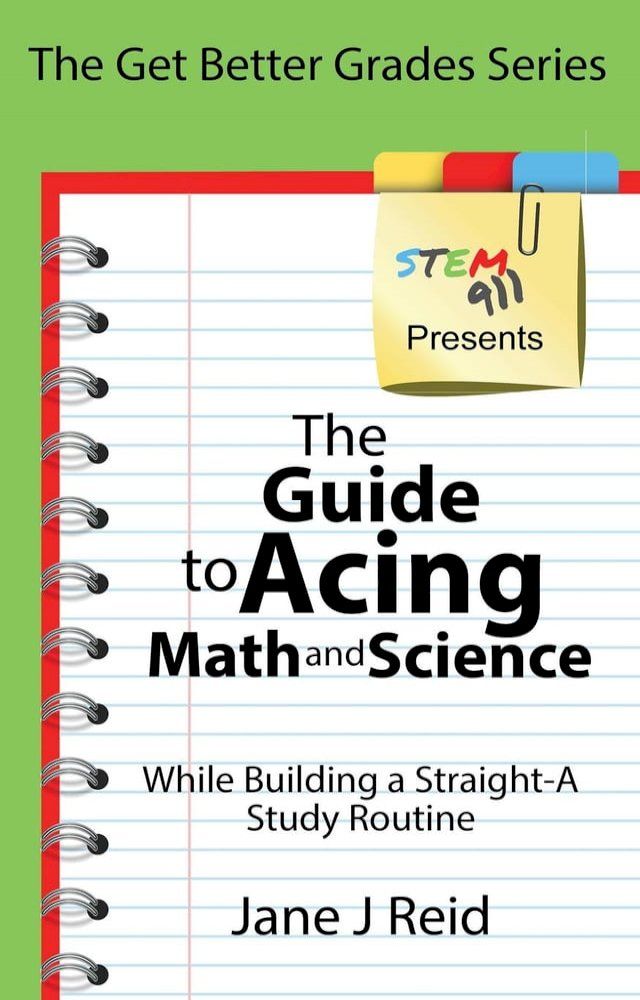  The Guide to Acing Math and Science While Building a Straight-A Study Routine(Kobo/電子書)