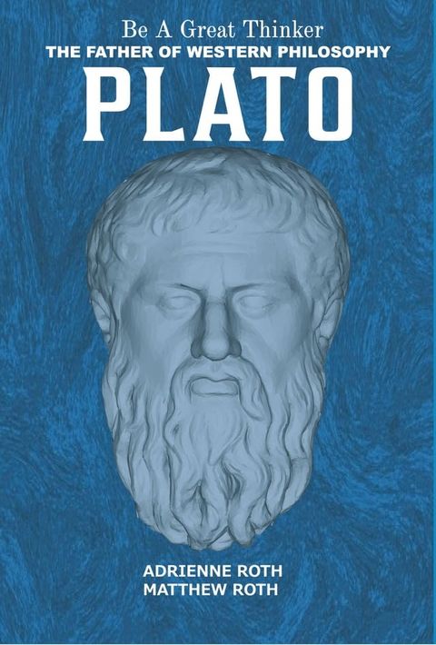 Be a Great Thinker: Plato: The Father of Western Philosophy(Kobo/電子書)