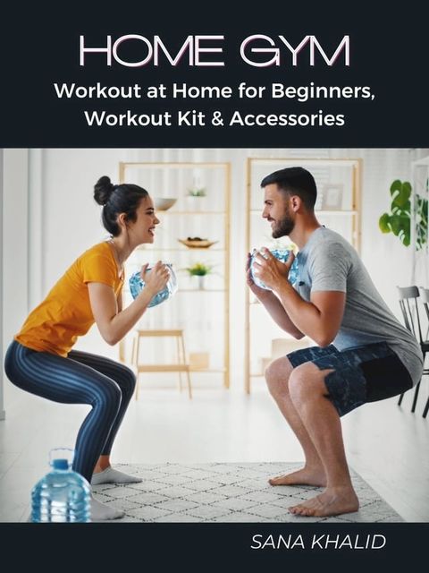 Home Gym: Workout at Home for Beginners, Workout Kit & Accessories(Kobo/電子書)