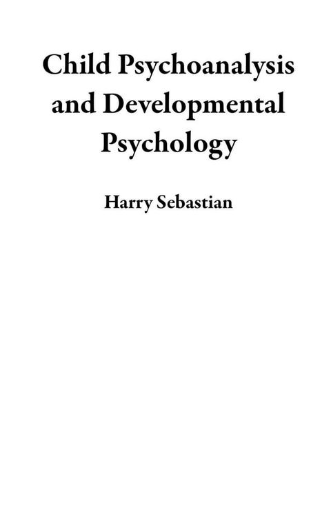 Child Psychoanalysis and Developmental Psychology(Kobo/電子書)