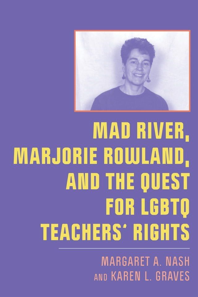  Mad River, Marjorie Rowland, and the Quest for LGBTQ Teachers’ Rights(Kobo/電子書)