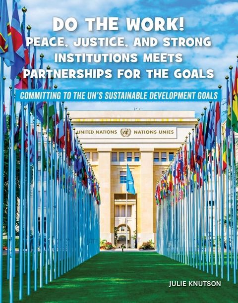 Do the Work! Peace, Justice, and Strong Institutions Meets Partnerships for the Goals(Kobo/電子書)