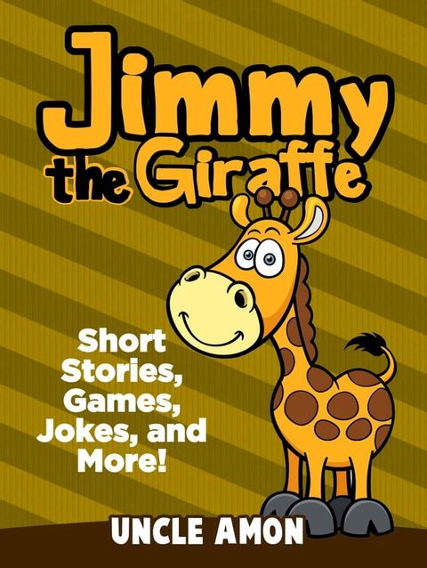 Jimmy the Giraffe: Short Stories, Games, Jokes, and More!(Kobo/電子書)