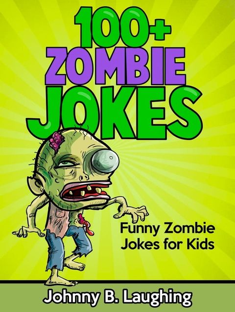 100+ Zombie Jokes: Funny Zombie Jokes for Kids(Kobo/電子書)