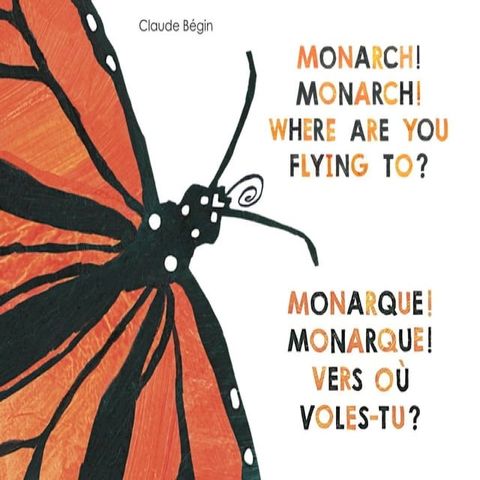 Monarch! Monarch! Where Are You Flying To? - Monarque! Monarque! Vers o&ugrave; voles-tu?(Kobo/電子書)