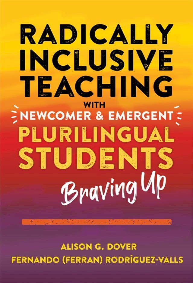  Radically Inclusive Teaching With Newcomer and Emergent Plurilingual Students(Kobo/電子書)