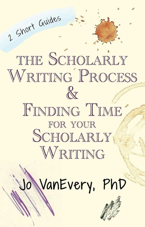 The Scholarly Writing Process & Finding Time for Your Scholarly Writing(Kobo/電子書)