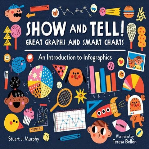 Show and Tell! Great Graphs and Smart Charts(Kobo/電子書)