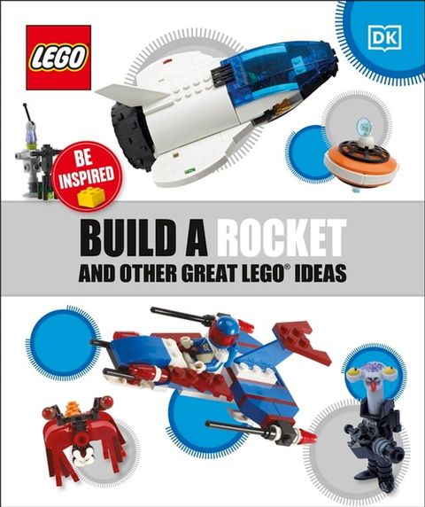 Build a Rocket and Other Great LEGO Ideas(Kobo/電子書)