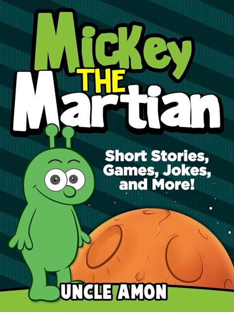 Mickey the Martian: Short Stories, Games, Jokes, and More!(Kobo/電子書)